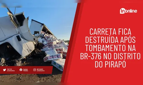 Carreta fica destruída após tombamento na BR-376 no Distrito do Pirapó