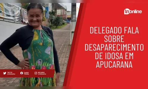 Delegado fala sobre desaparecimento de mulher em Apucarana