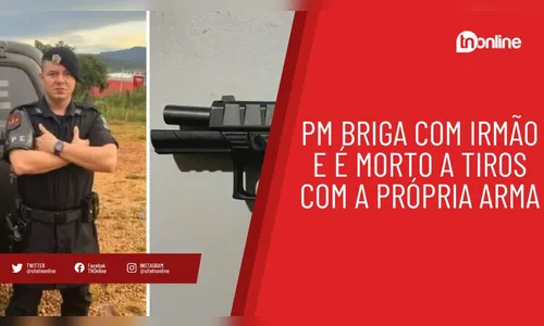 PM briga com irmão e é morto a tiros com a própria arma