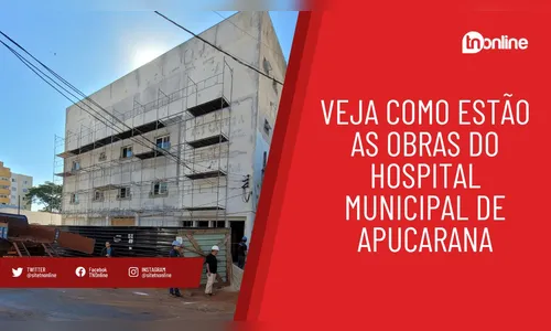 Veja como estão as obras do Hospital Municipal de Apucarana
