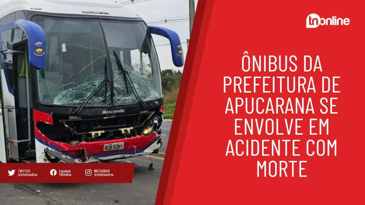 Ônibus da Prefeitura de Apucarana se envolve em acidente com morte