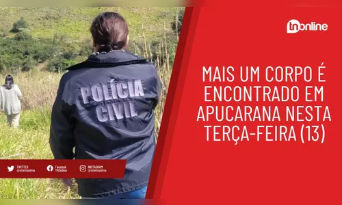 Mais um corpo é encontrado em Apucarana; assista