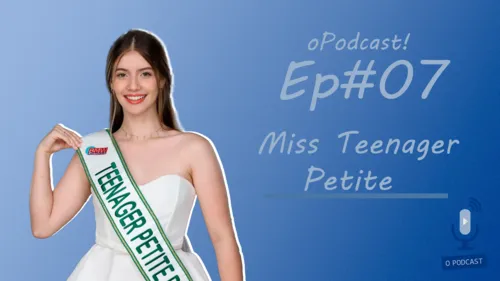 oPodcast! EP #07 Miss Teenager Petite Maria Berbert