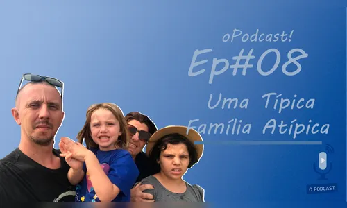 oPodcast! EP #08 Uma Típica Família Atípica (Fernando e Jislaine)