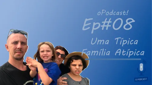 oPodcast! EP #08 Uma Típica Família Atípica (Fernando e Jislaine)