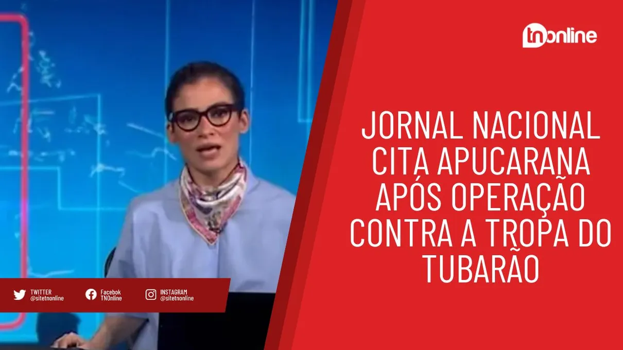 Jornal Nacional cita Apucarana após operação contra a Tropa do Tubarão