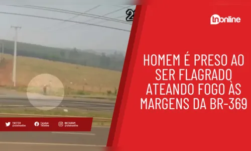 Homem é preso ao ser flagrado ateando fogo às margens da BR-369