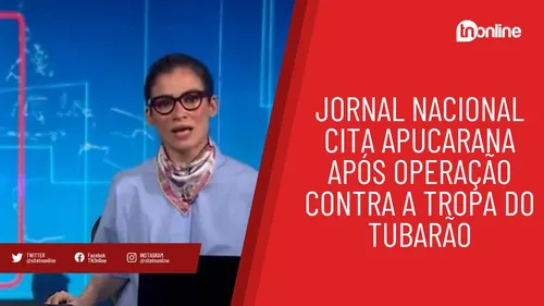 Jornal Nacional cita Apucarana após operação contra a Tropa do Tubarão