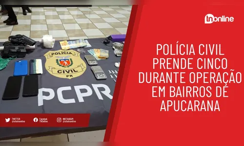 Polícia Civil prende integrantes de organização criminosa em Apucarana