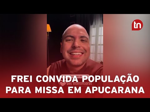 Frei Gilson convida para missa em Apucarana nesta segunda