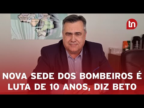 Nova sede dos Bombeiros é luta de 10 anos, diz Beto Preto