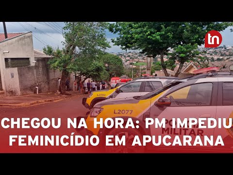 Polícia Militar impede feminicídio em Apucarana