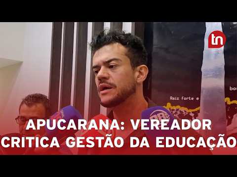 Vereador Danylo Acioli critica gestão da Educação de Apucarana