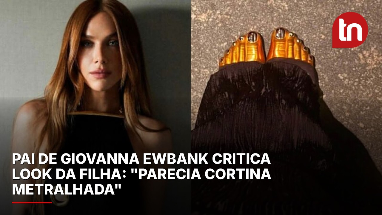 Pai de Giovanna Ewbank critica look da filha: "Parecia cortina metralhada"