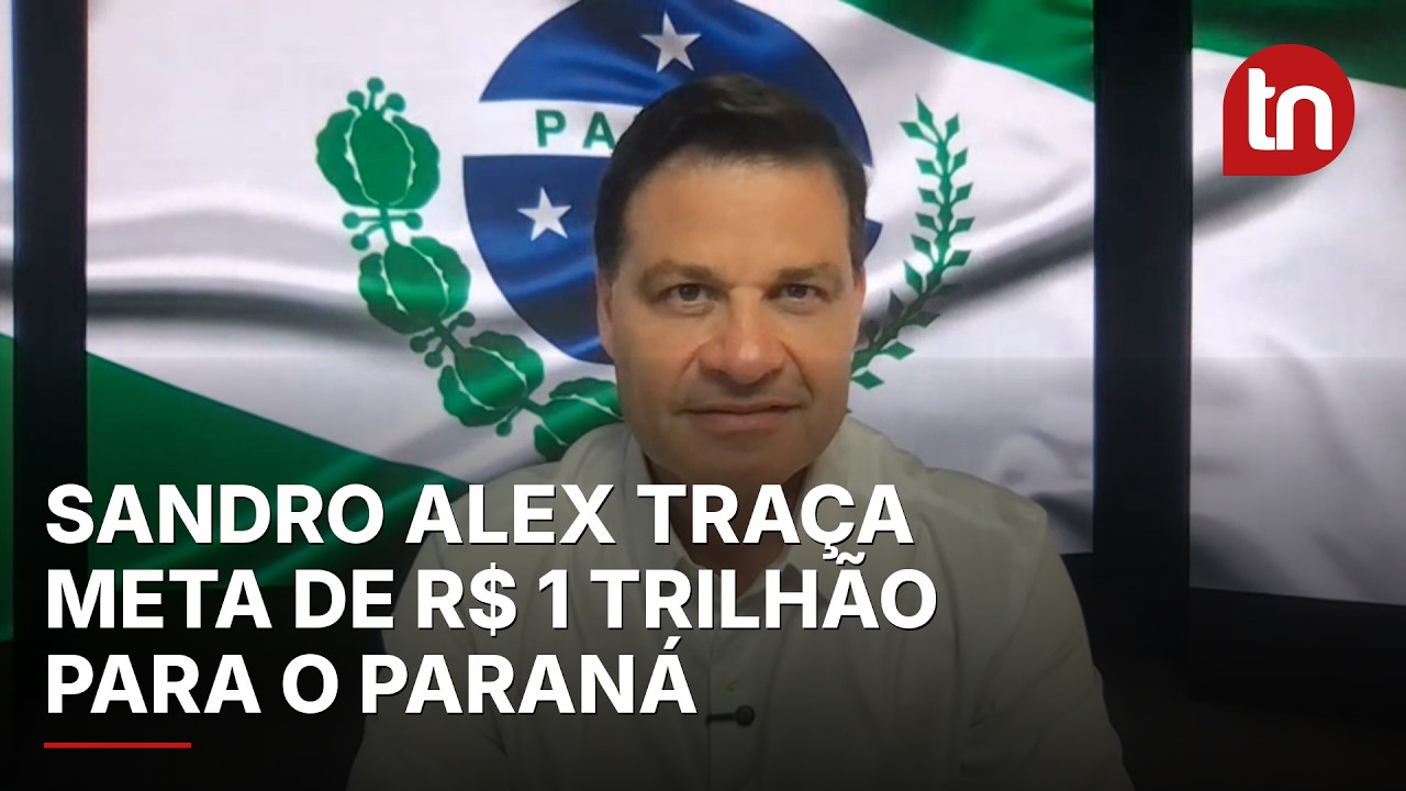 Sandro Alex traça meta de R$ 1 trilhão para o PIB do Paraná