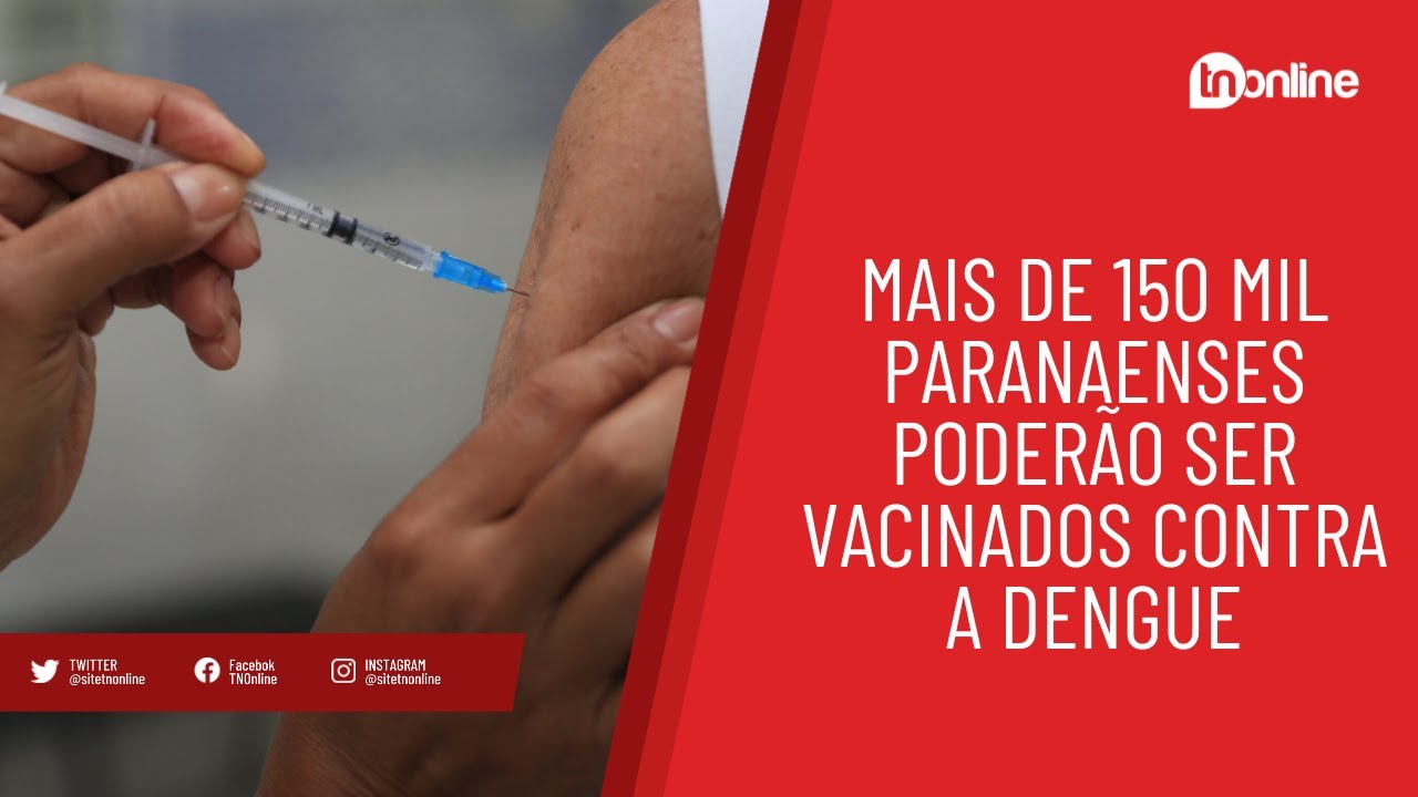 Mais de 150 mil paranaenses poderão ser vacinados contra a dengue