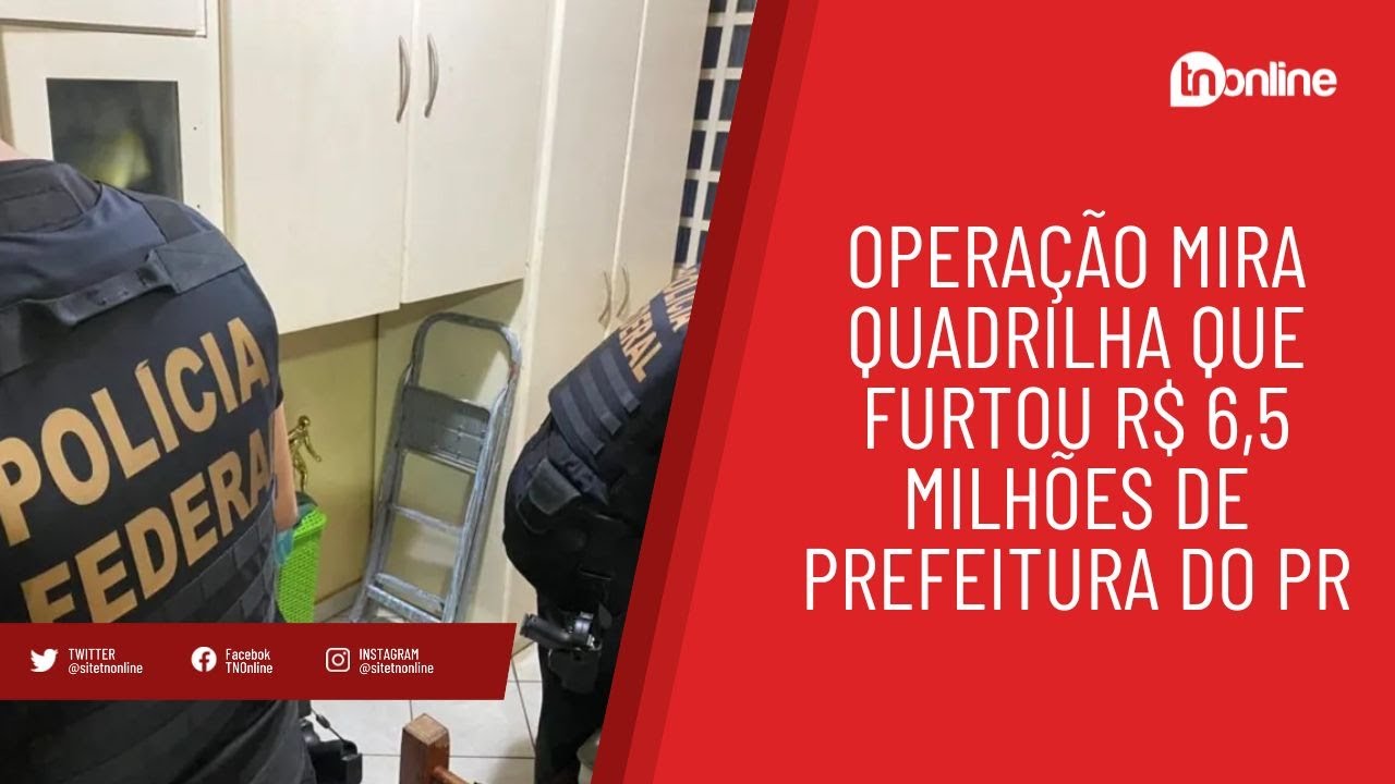 Operação mira quadrilha que furtou R$ 6,5 milhões de prefeitura do PR