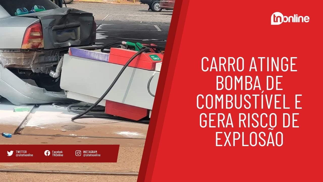 Carro atinge bomba de combustível e gera risco de explosão