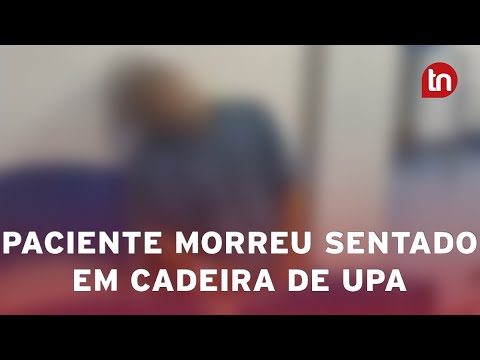Chocante! Paciente morre enquanto aguardava atendimento em UPA