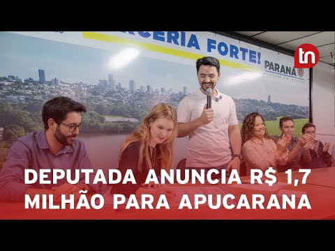 Luísa Canziani anuncia R$ 1,7 milhão em recursos para Apucarana