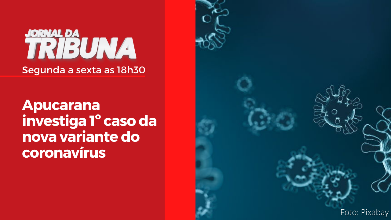 Apucarana investiga 1º caso da nova variante do coronavírus