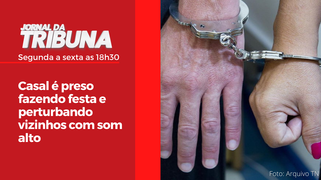 Casal é preso fazendo festa e perturbando vizinhos com som alto