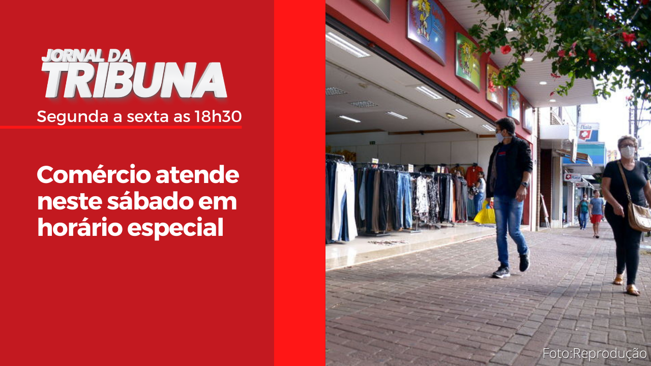 Comércio atende neste sábado em horário especial