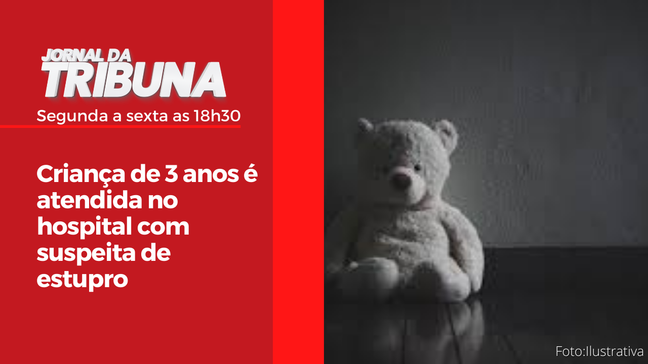 Criança de 3 anos é atendida no hospital com suspeita de estupro