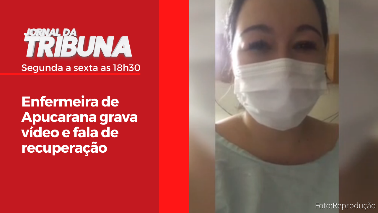 Enfermeira de Apucarana grava vídeo e fala de recuperação