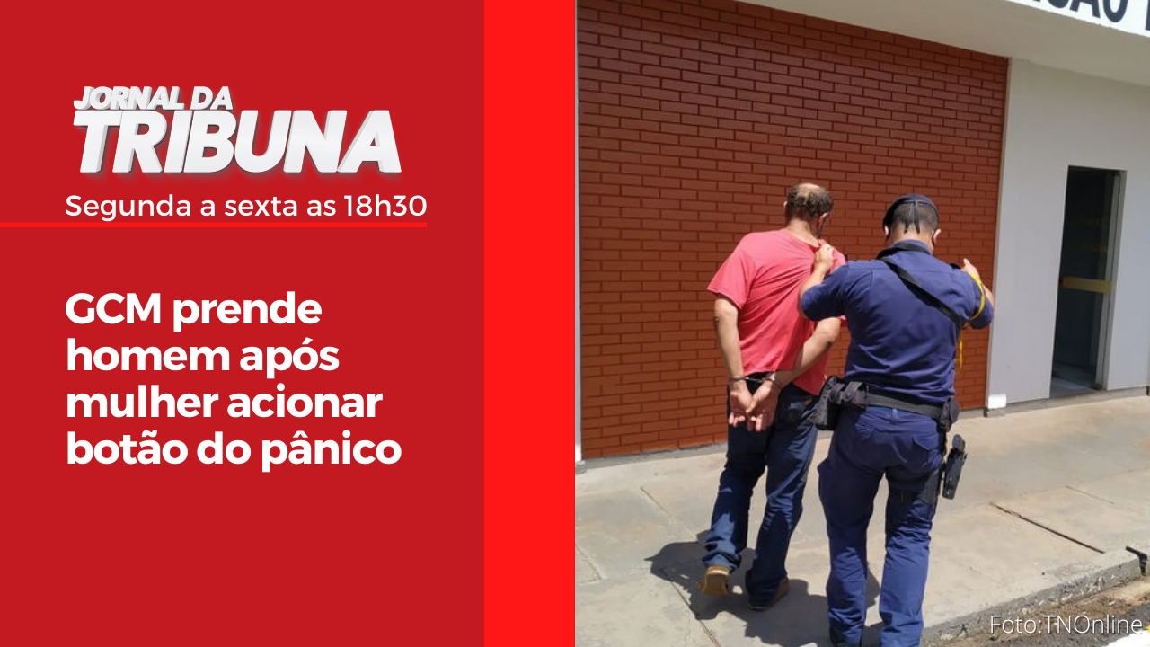 GCM prende homem após mulher acionar botão do pânico