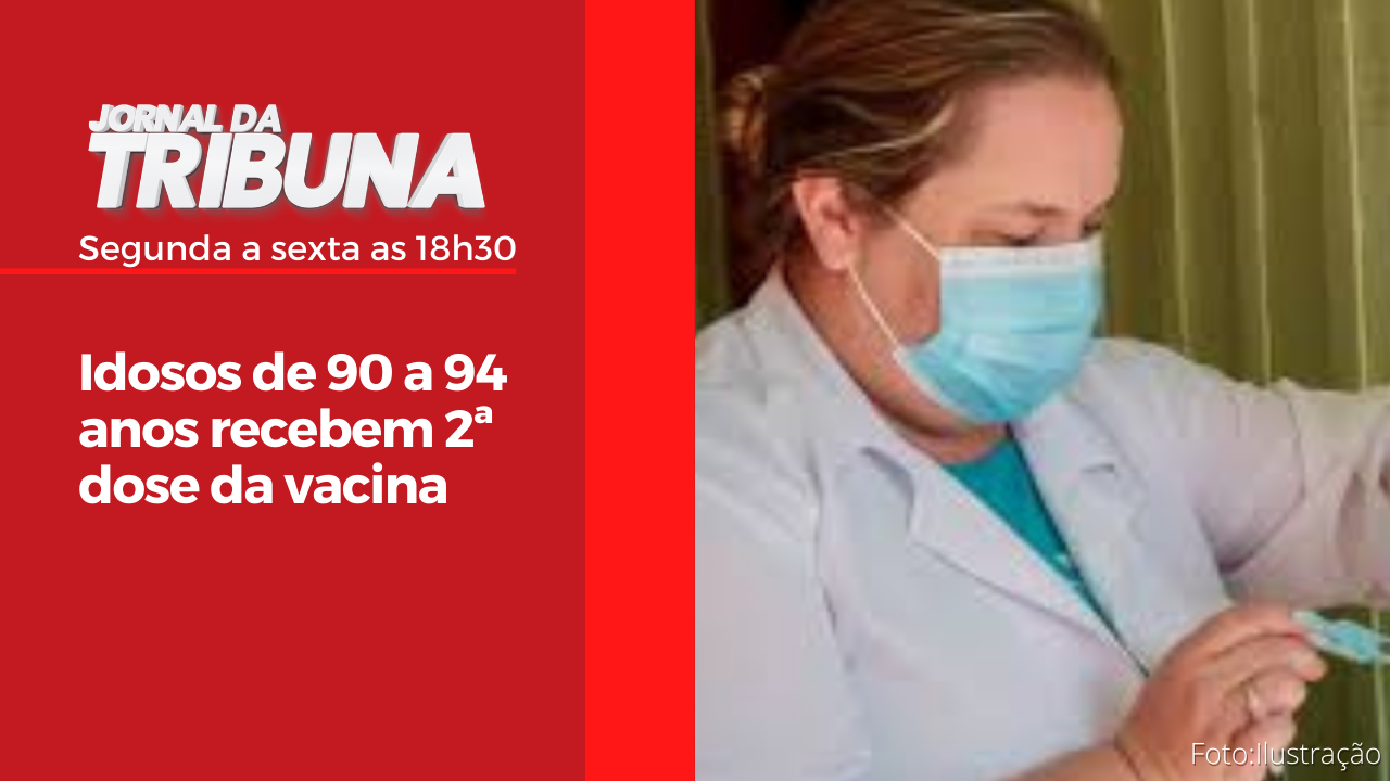 Idosos de 90 a 94 anos recebem 2ª dose da vacina