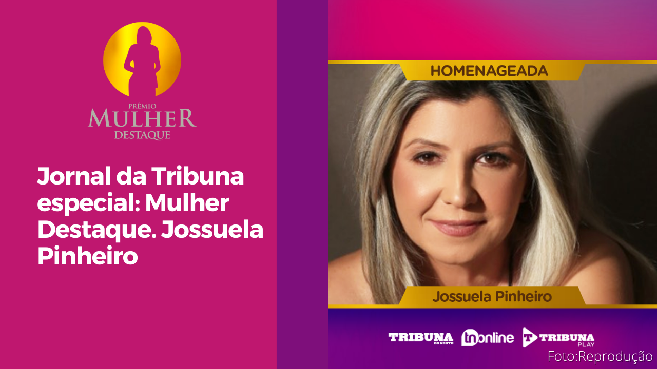 Jornal da Tribuna especial Mulher Destaque. Jossuela Pinheiro