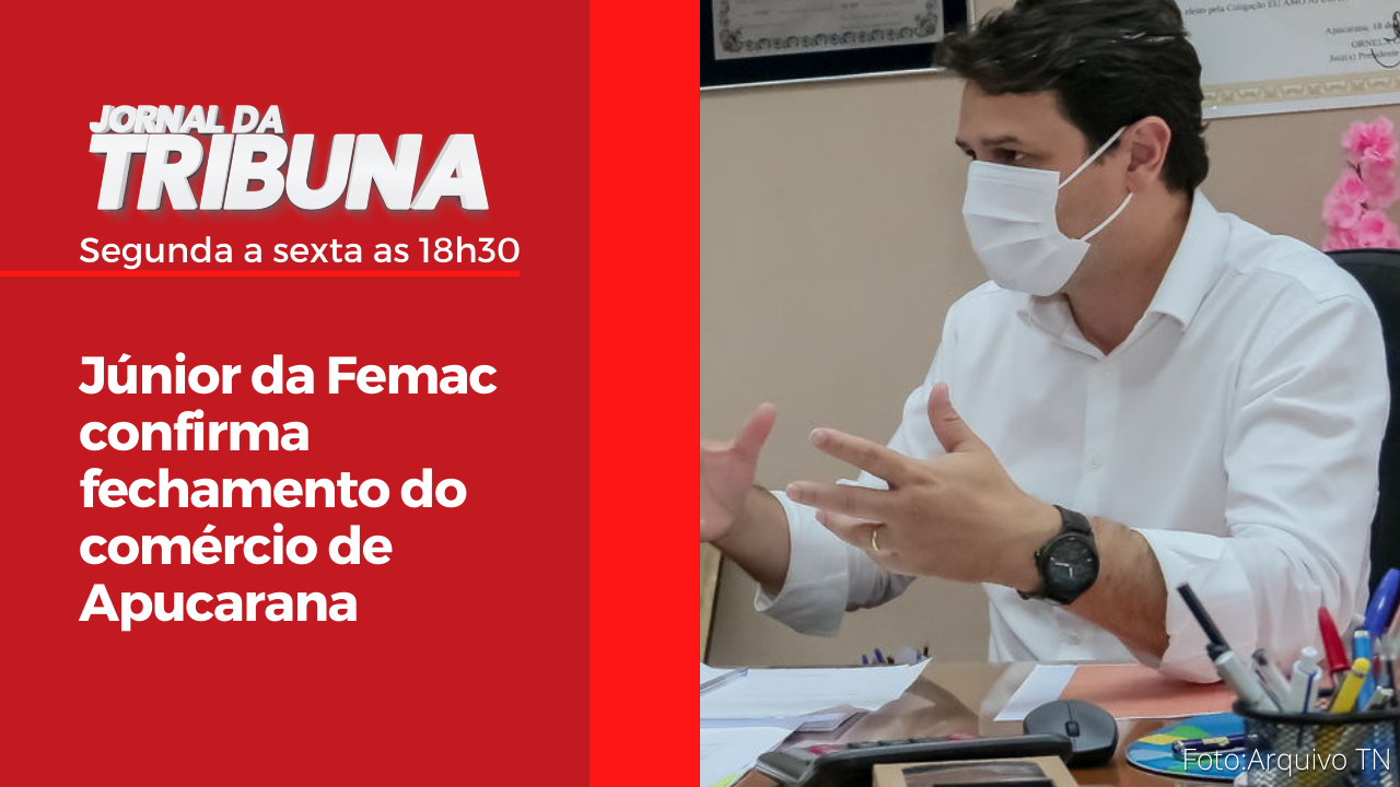 Júnior da Femac confirma fechamento do comércio de Apucarana