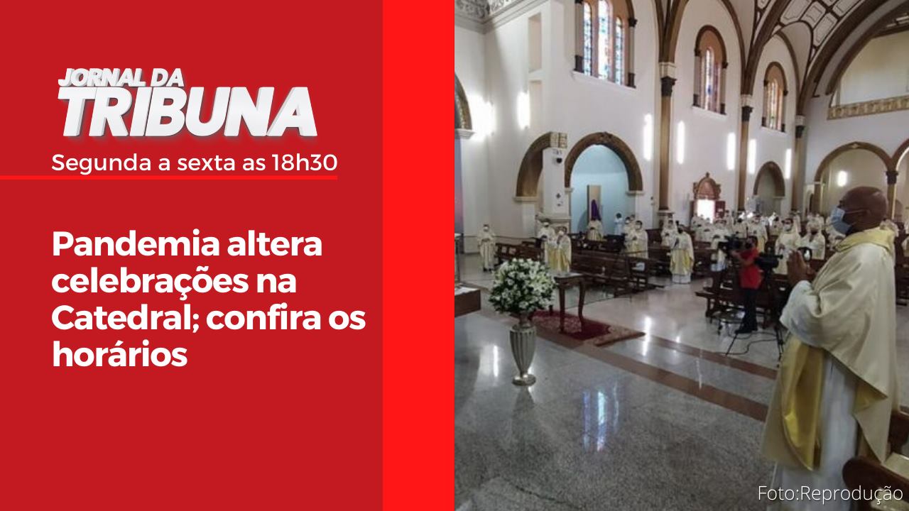 Pandemia altera celebrações na Catedral; confira os horários