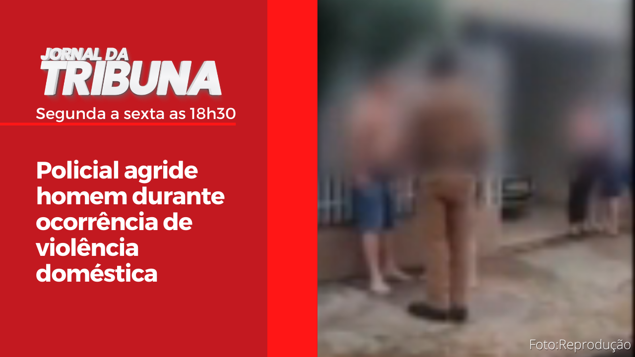 Policial agride homem durante ocorrência de violência doméstica