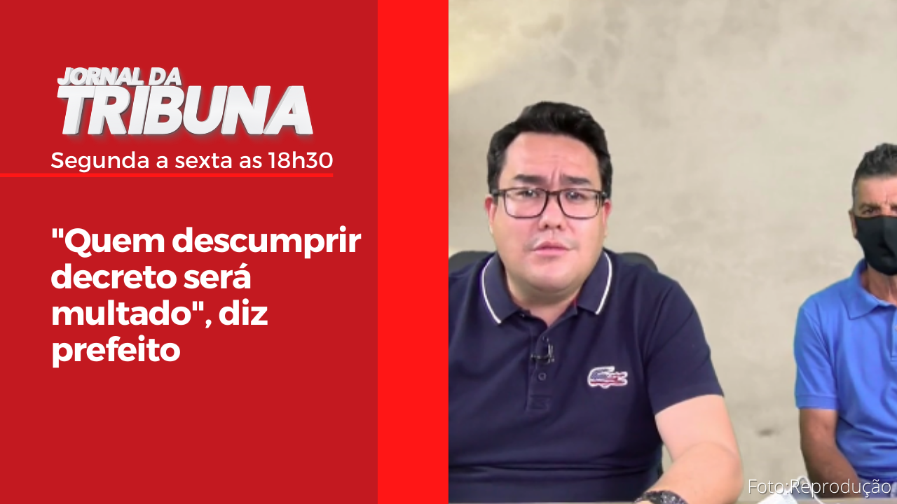 "Quem descumprir decreto será multado", diz prefeito