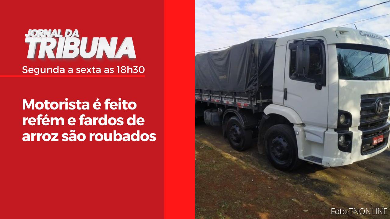 Motorista é feito refém e fardos de arroz são roubados