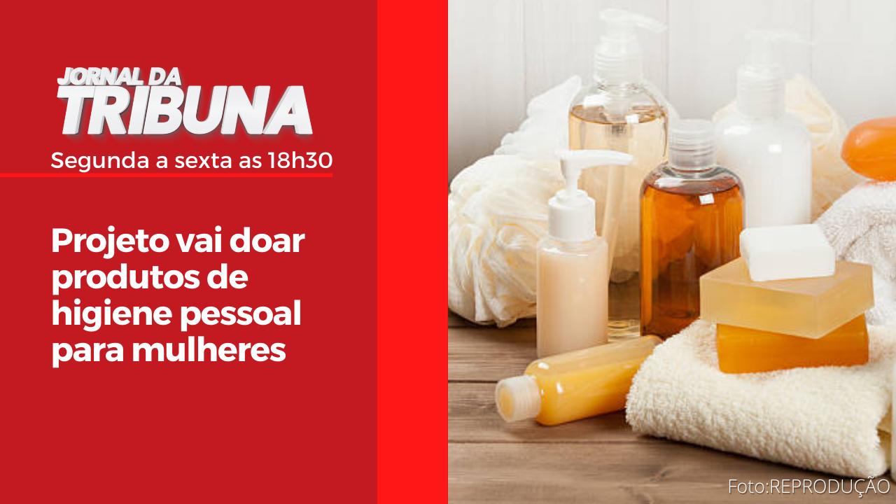 Projeto vai doar produtos de higiene pessoal para mulheres