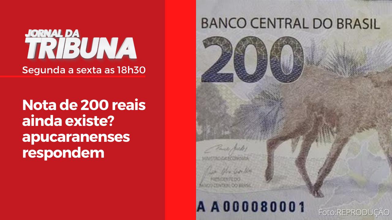 Nota de 200 reais ainda existe? apucaranenses respondem