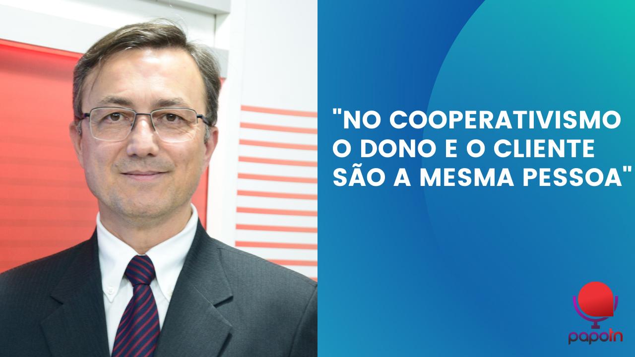 "NO COOPERATIVISMO O DONO E O CLIENTE SÃO A MESMA PESSOA"