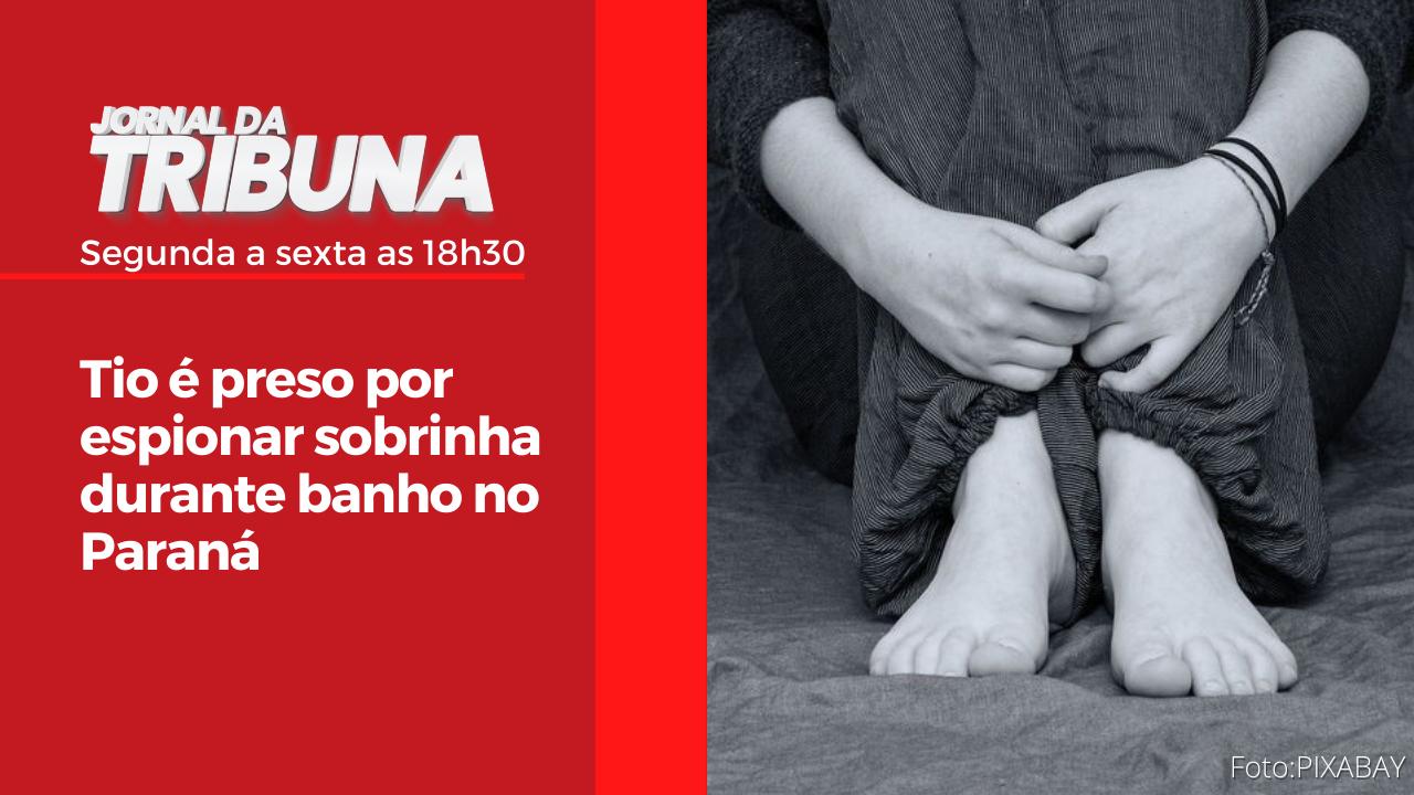 Tio é preso por espionar sobrinha durante banho no Paraná