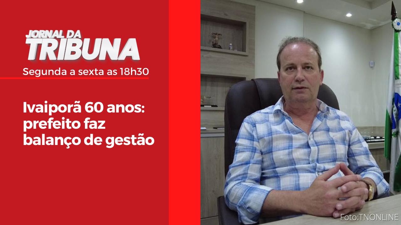 Ivaiporã 60 anos: prefeito faz balanço de gestão