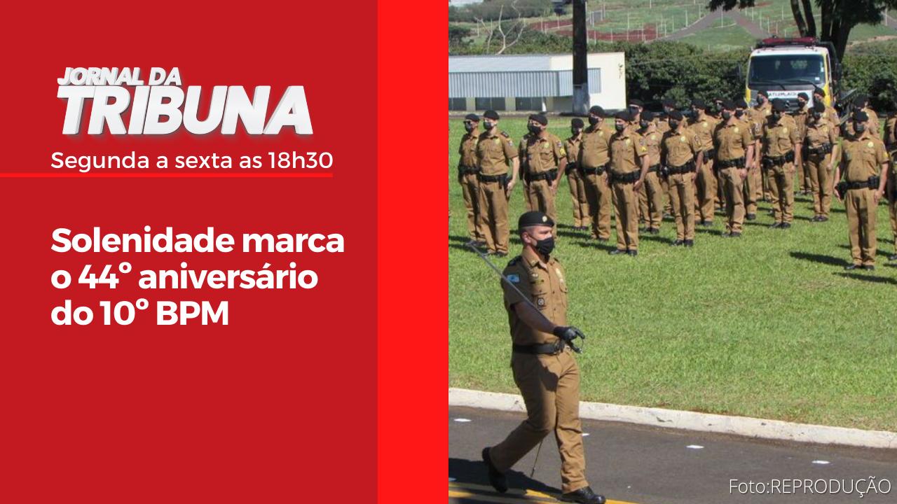 Solenidade marca o 44º aniversário do 10º BPM