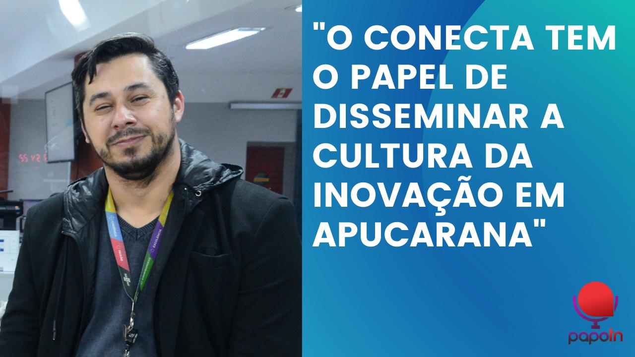 "O CONECTA TEM O PAPEL DE DISSEMINAR A CULTURA DA INOVAÇÃO"