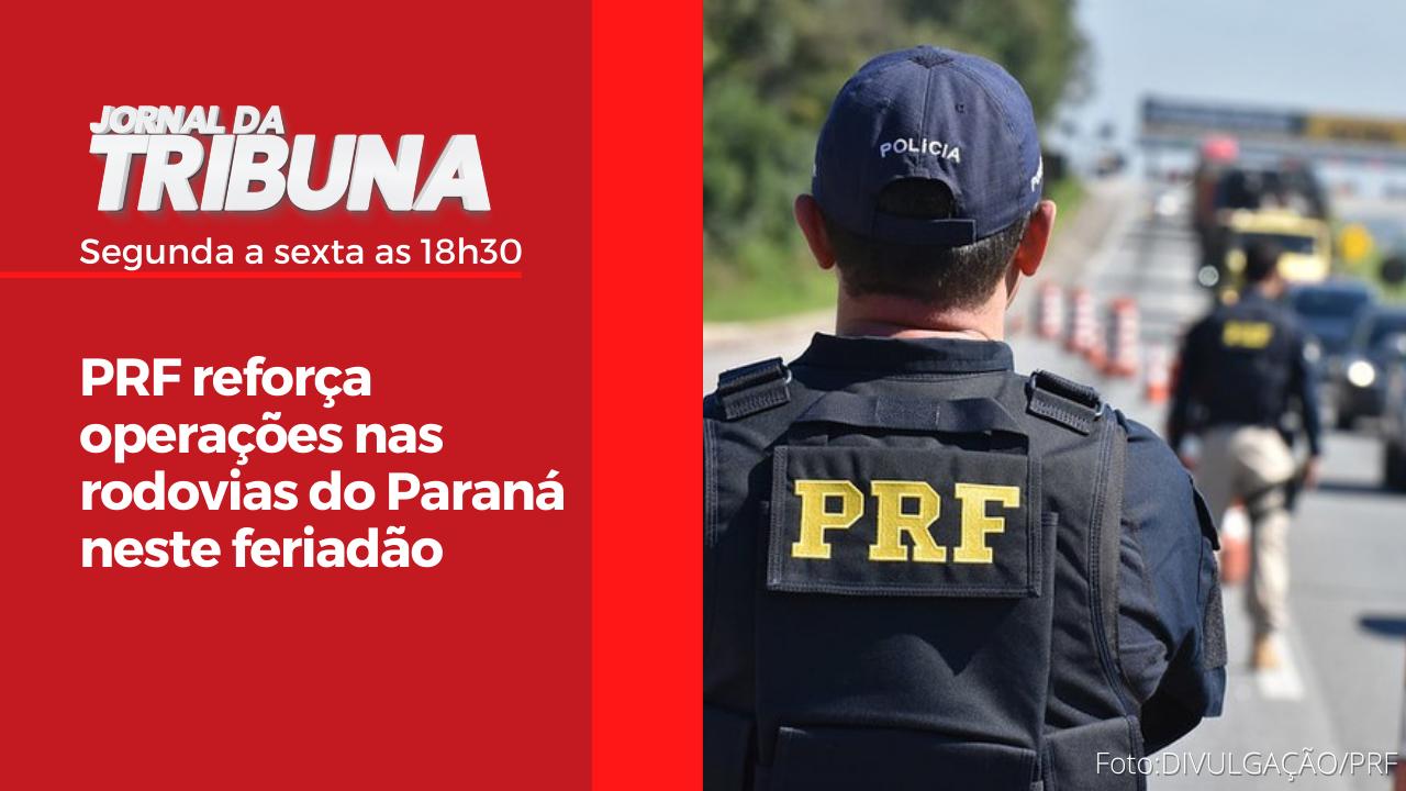 PRF reforça operações nas rodovias do Paraná neste feriadão
