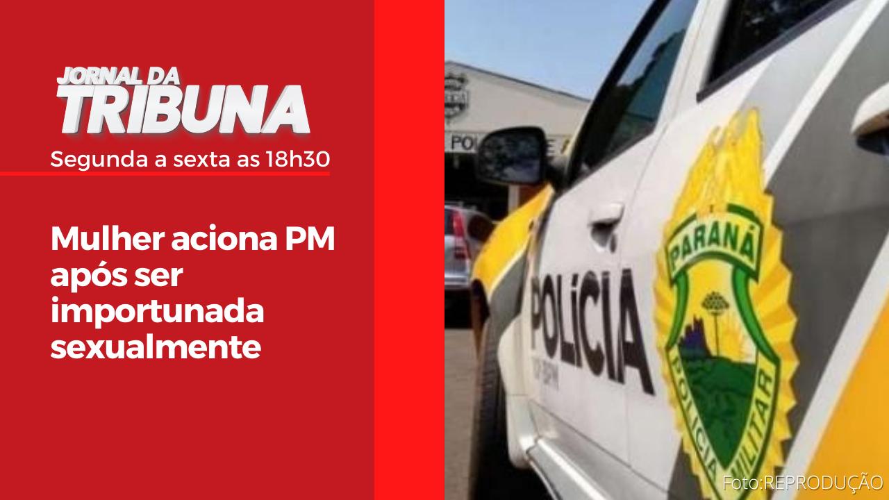 Mulher aciona PM após ser importunada sexualmente