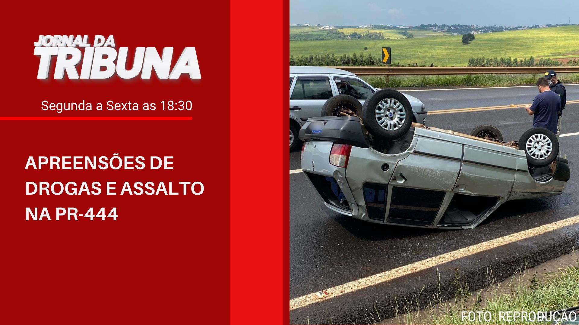 APREENSÕES DE DROGAS E ASSALTO NA PR-444