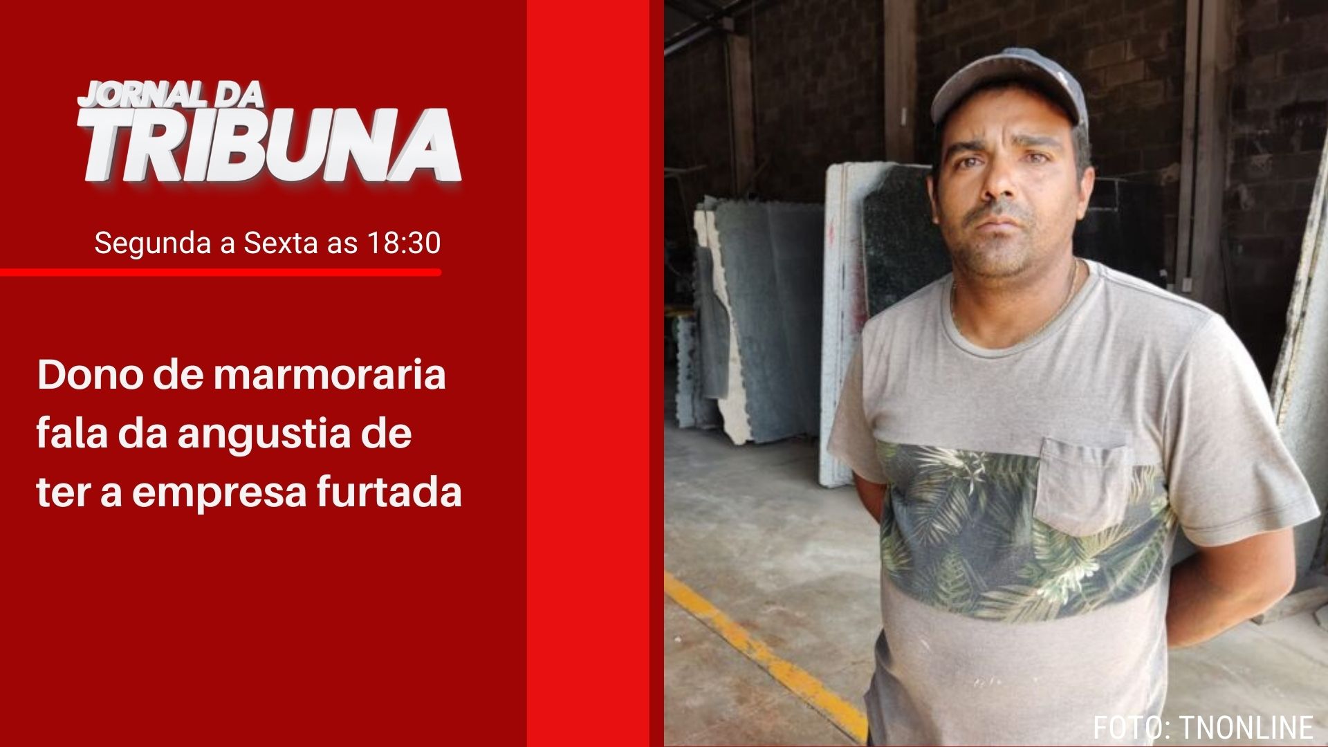 Dono de marmoraria fala da angustia de ter a empresa furtada