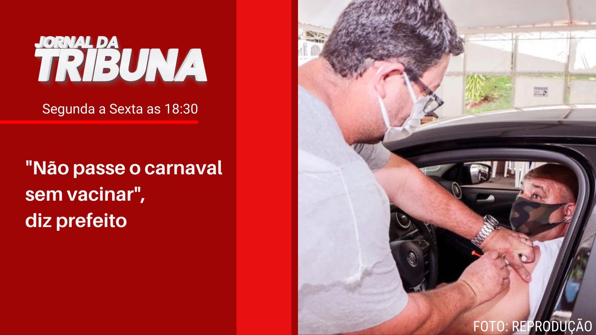 "Não passe o carnaval sem vacinar", diz prefeito