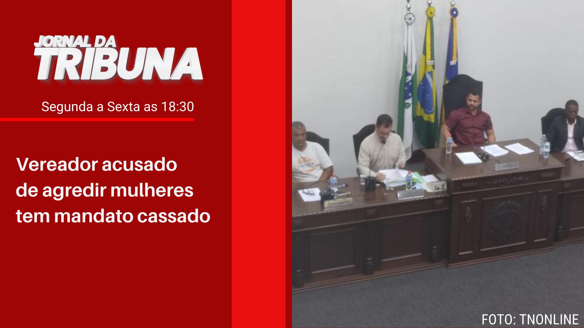 Vereador acusado de agredir mulheres tem mandato cassado